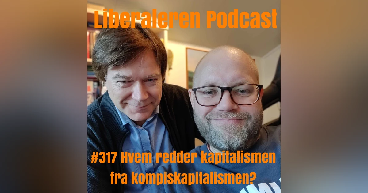 #317 Hvem redder kapitalismen fra kompiskapitalismen?