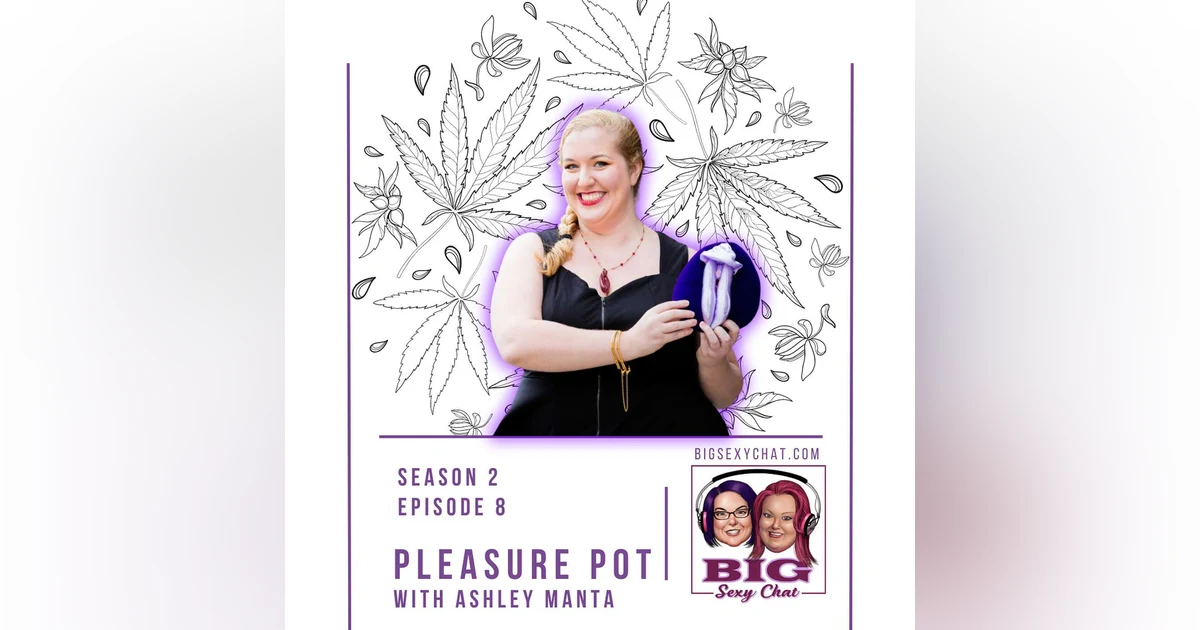 Pleasure Pot: Merging Cannabis and Sensual Exploration ft. Ashley Manta