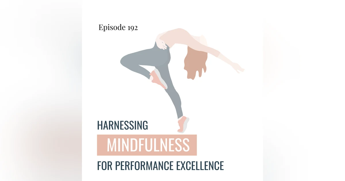 192. Dance in the Moment: Harnessing Mindfulness for Performance Excellence