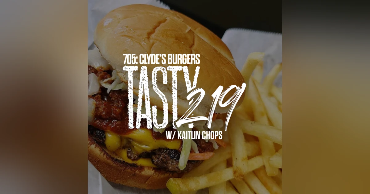 705: Clyde's Burgers (w/ Kaitlin Chops)