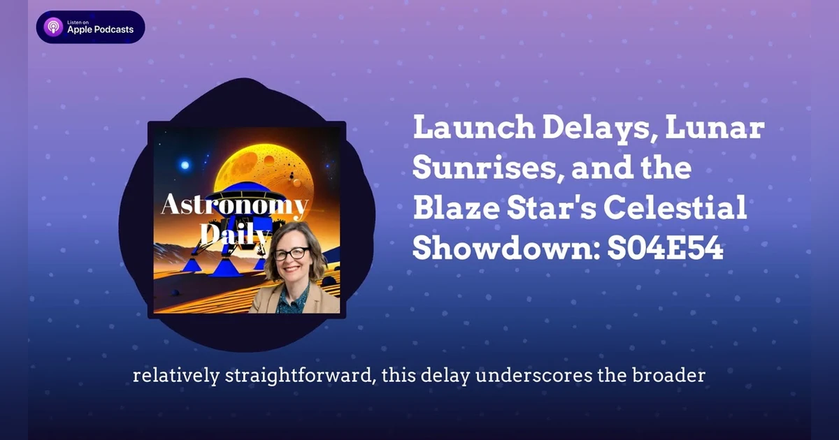 Launch Delays, Lunar Sunrises, and the Blaze Star’s Celestial Showdown: S04E54