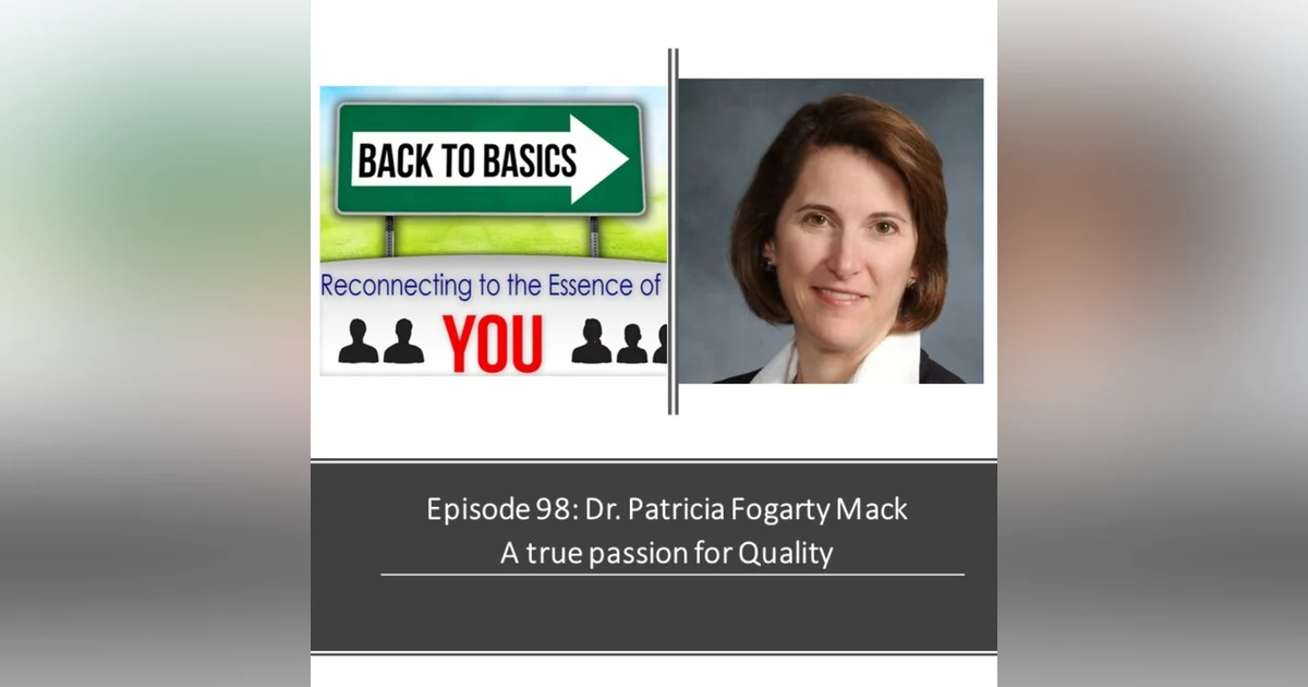 E98: Dr. Patricia Fogarty Mack- A true passion for Quality