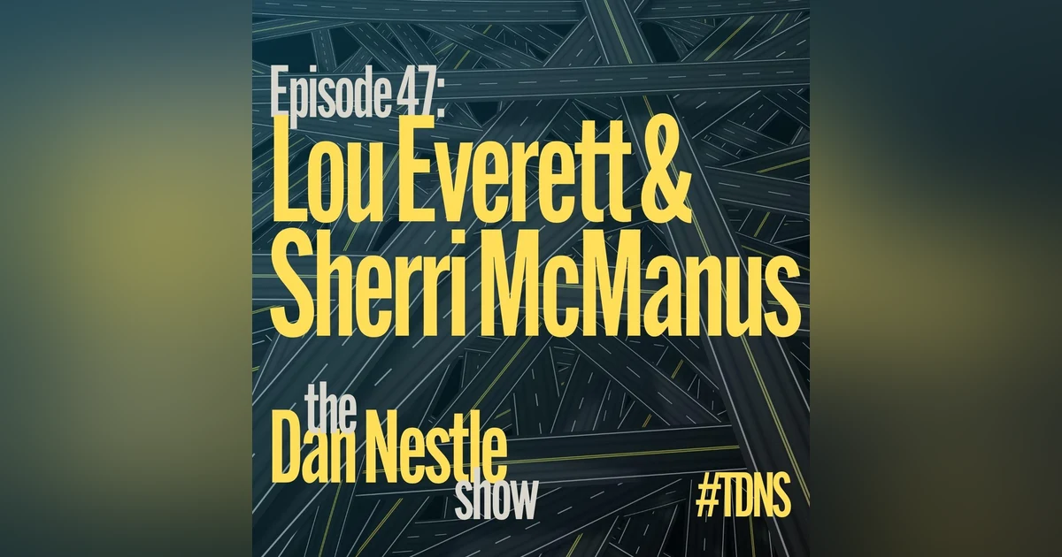 047: Lou Everett and Sherri McManus: Transformation and Leadership
