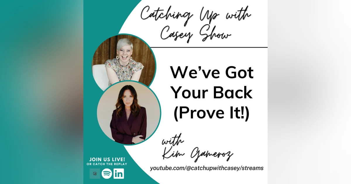 We’ve Got Your Back (Prove It) with Kim Gameroz