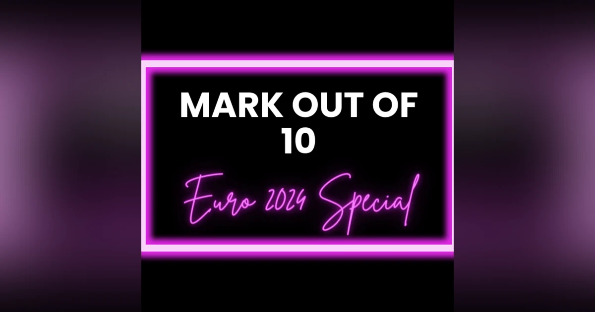 Mark Out Of 10 - Season 3 Episode 4: Euro 2024 Special