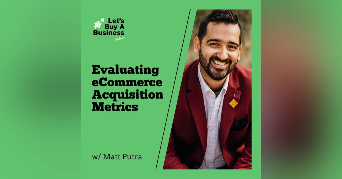 Evaluating eCommerce Acquisition Metrics with Matt Putra