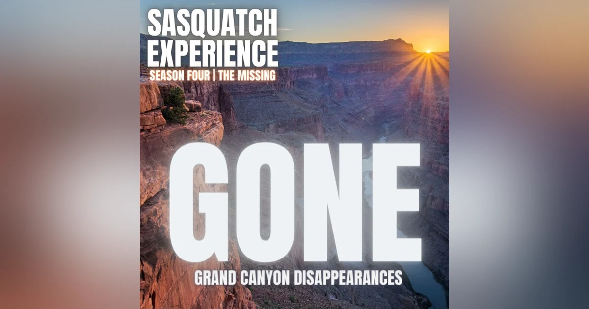 EP 40: Gone. Grand Canyon Disappearances.