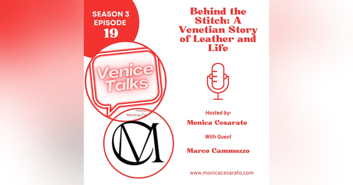 S3 Ep.19 - Venice in Leather: Stories of Craft and Renewal with Marco Cammozzo