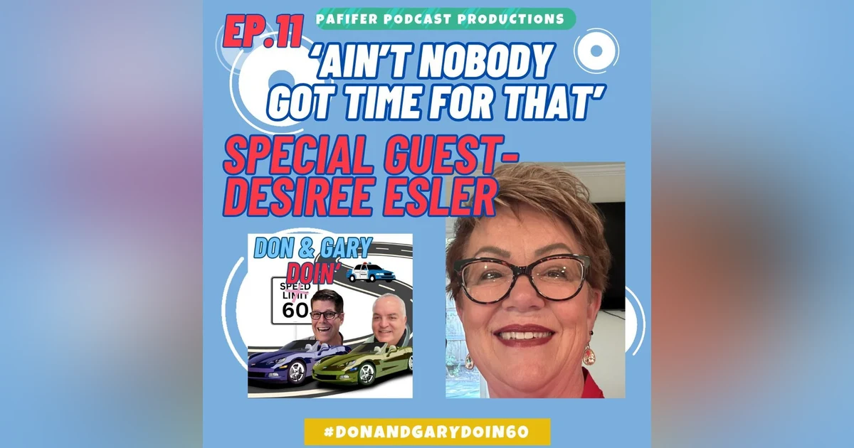 S3E11 "Ain't Nobody Got Time For That'-Special Guest Desiree Esler