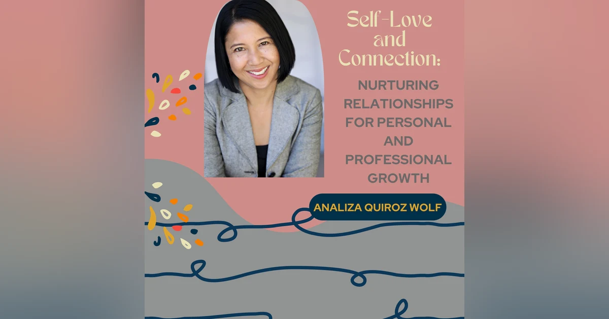 Self-Love and Connection: Nurturing Relationships for Personal and Professional Growth with Analiza Quiroz Wolf