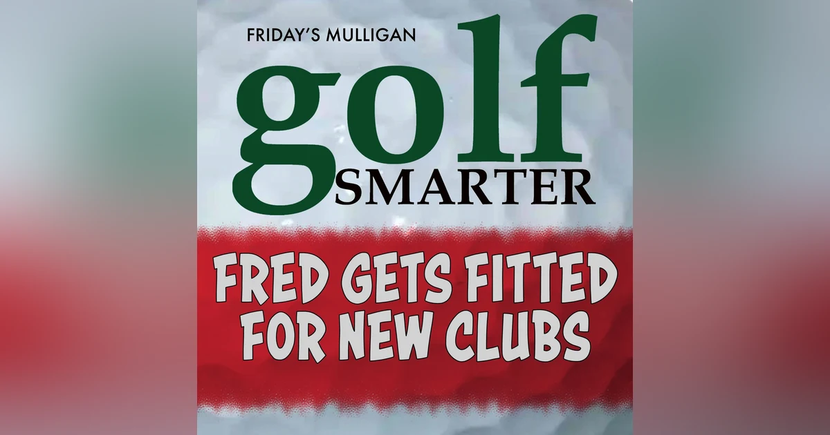 Fred Gets Fitted for New Clubs