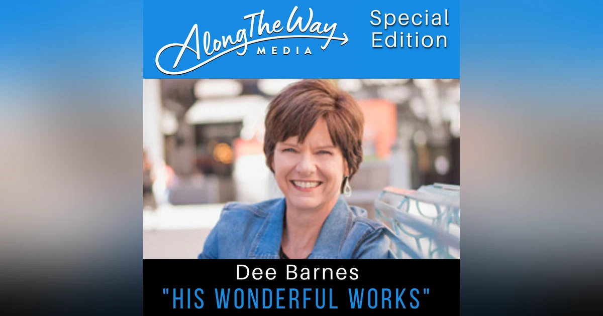 “His Wonderful Works” Dee Barnes AlongTheWay Special Edition