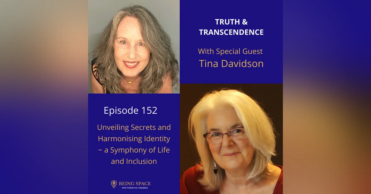 Ep 152: Tina Davidson ~ Unveiling Secrets and Harmonising Identity ~ a Symphony of Life and Inclusion