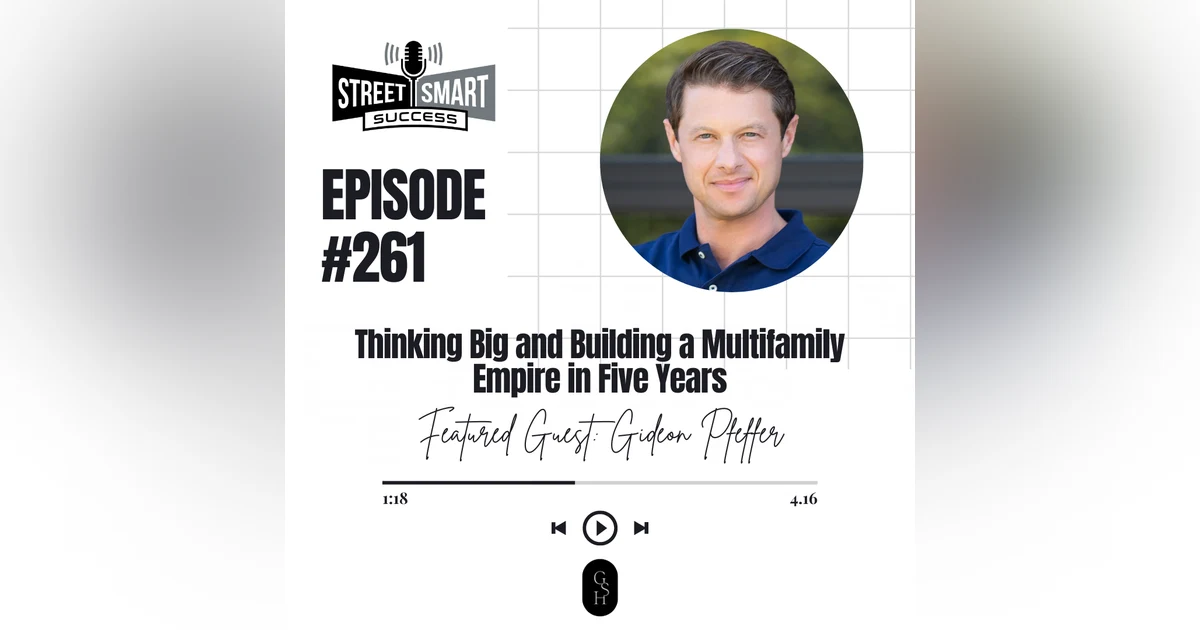 261: Thinking Big And Building A Multifamily Empire In Five Years