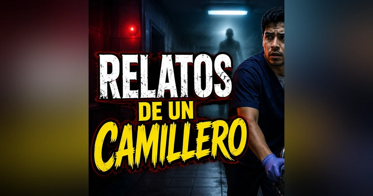 Historias de Miedo Julio 7 de 2026 RELATOS DE UN CAMILLERO