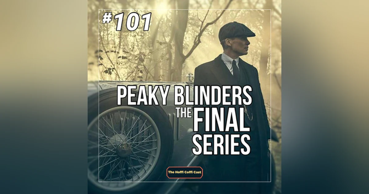 101 - Peaky Blinders: The Final Series