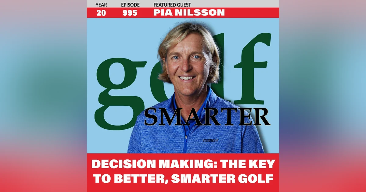 Decision Making: The Key to Better, Smarter Golf with Pia Nilsson of Vision54