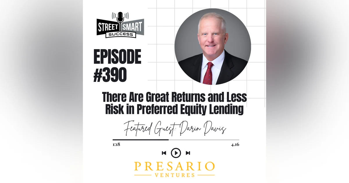 390: There Are Great Returns And Less Risk In Preferred Equity Lending