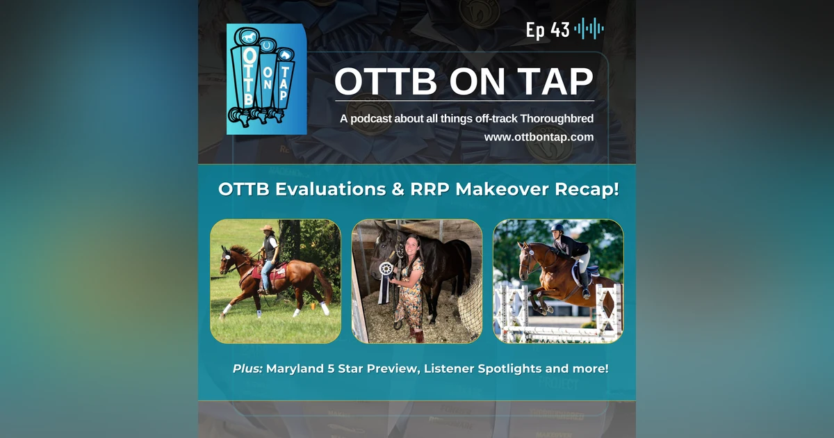 Ep 43: OTTB Evaluations and RRP Makeover Recap! Plus: Maryland 5 Star Preview,  Listener Spotlights, and more!