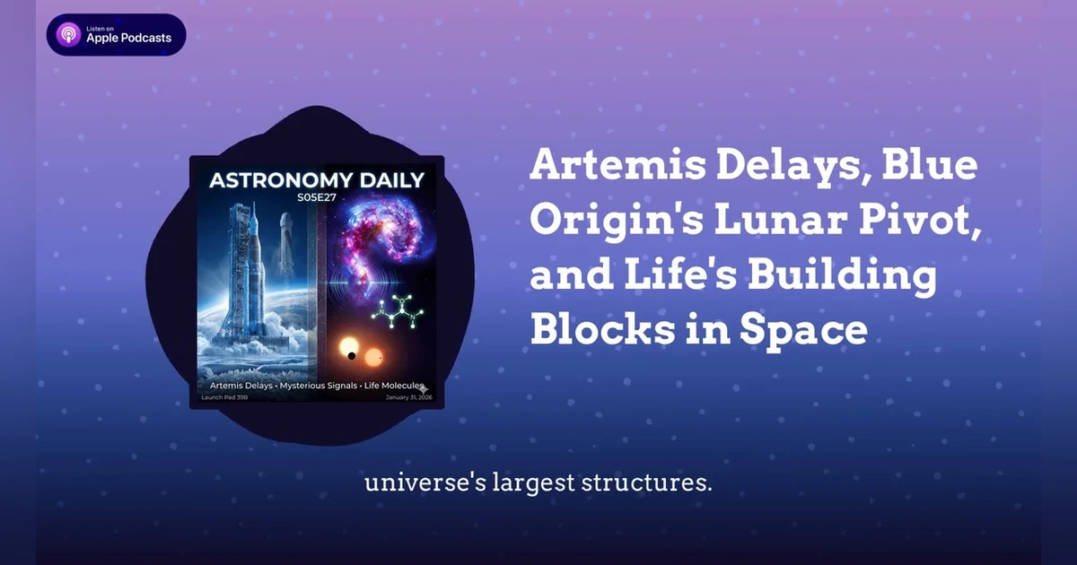 Artemis Delays, Blue Origin’s Lunar Pivot, and Life’s Building Blocks in Space