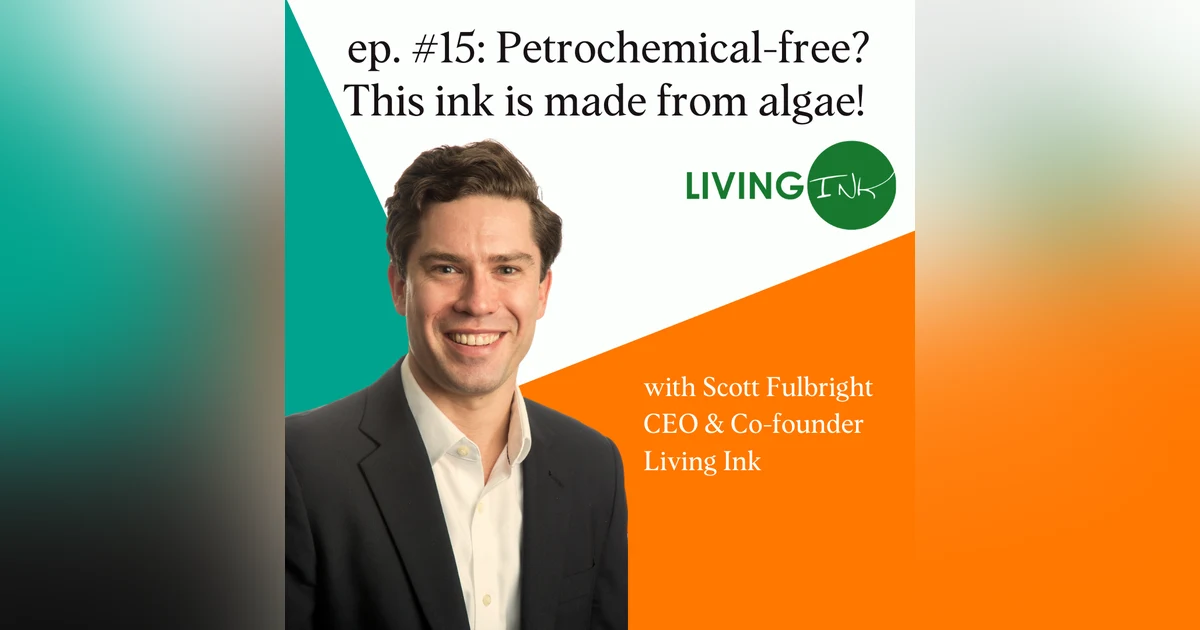 Petrochemical-FREE! This Ink Is Made From ALGAE! with Scott Fulbright, CEO & Co-Founder of Living Ink