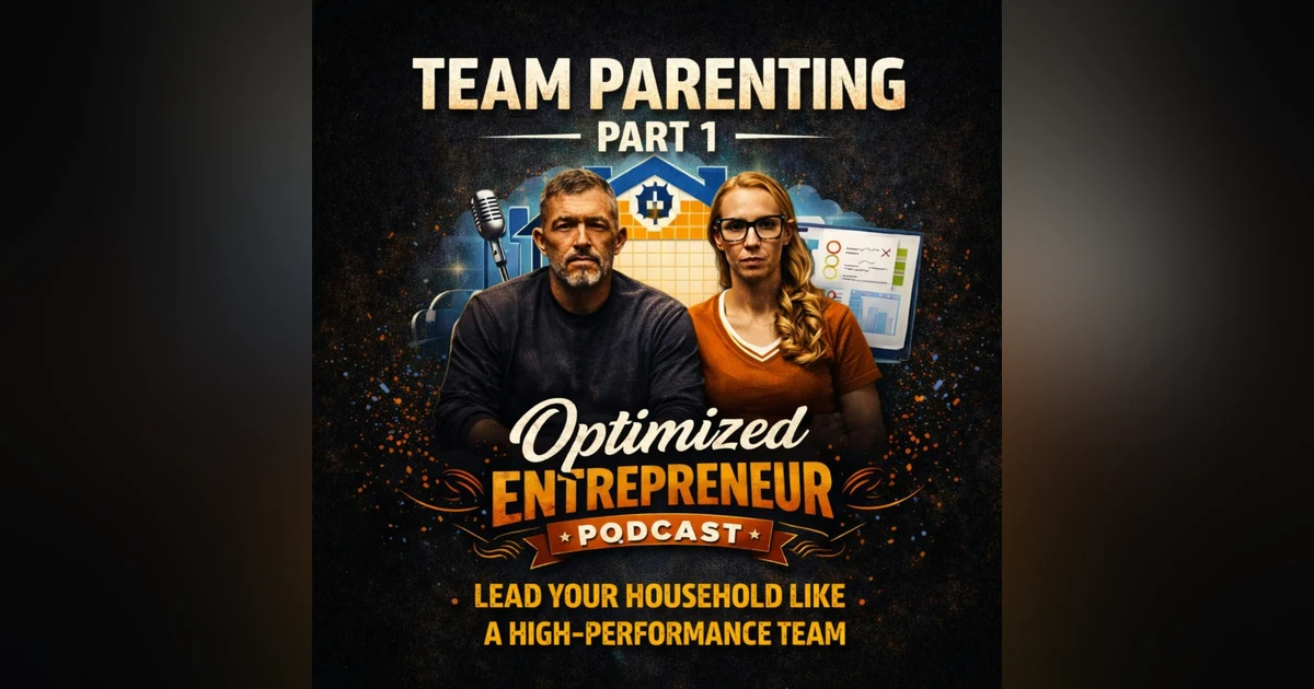 Optimized Entrepreneur — "Team Parenting: Running Your Household Like a High-Performance Team"