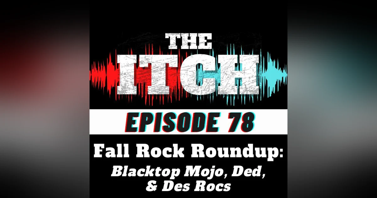 E78 Fall Rock Roundup: Blacktop Mojo, Ded, & Des Rocs