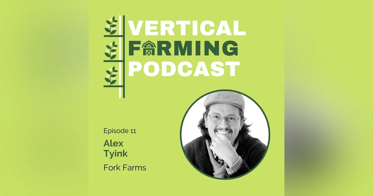S1E11: Alex Tyink - Fork Farms: Growing Food for Positive Change