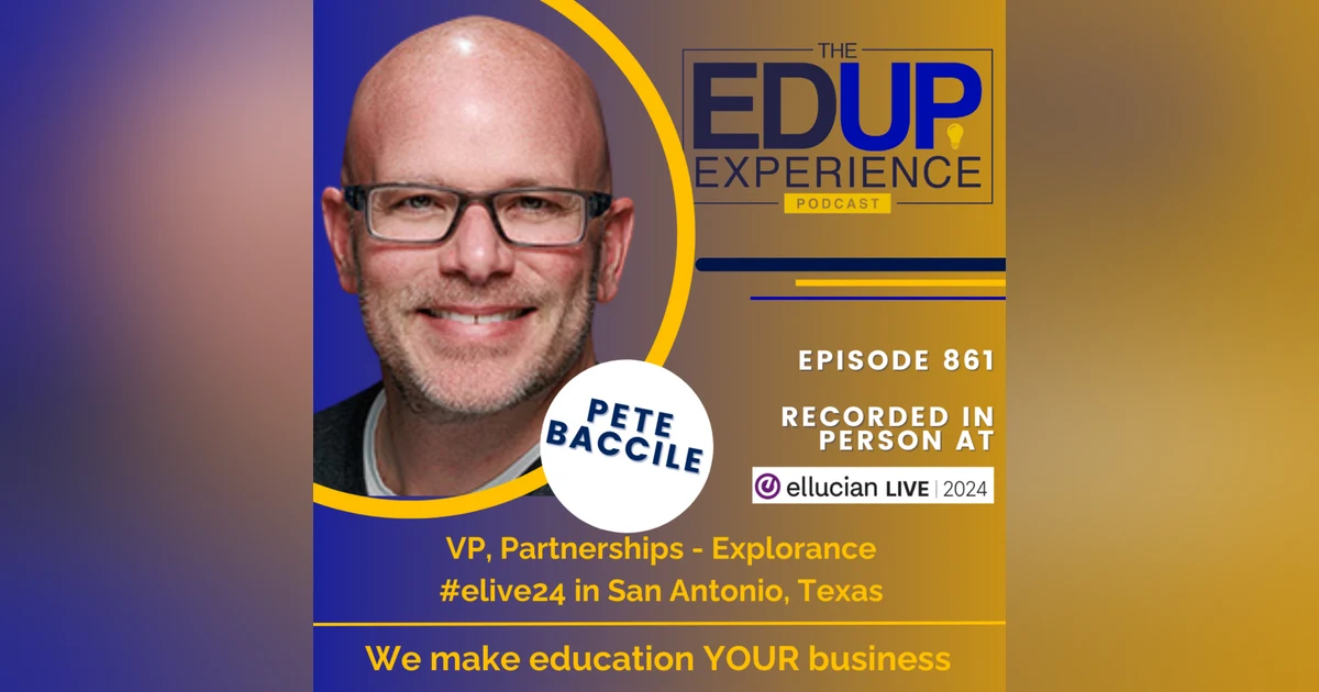 861: LIVE From Ellucian Live 2024 - with Pete Baccile, VP, Partnerships, Explorance