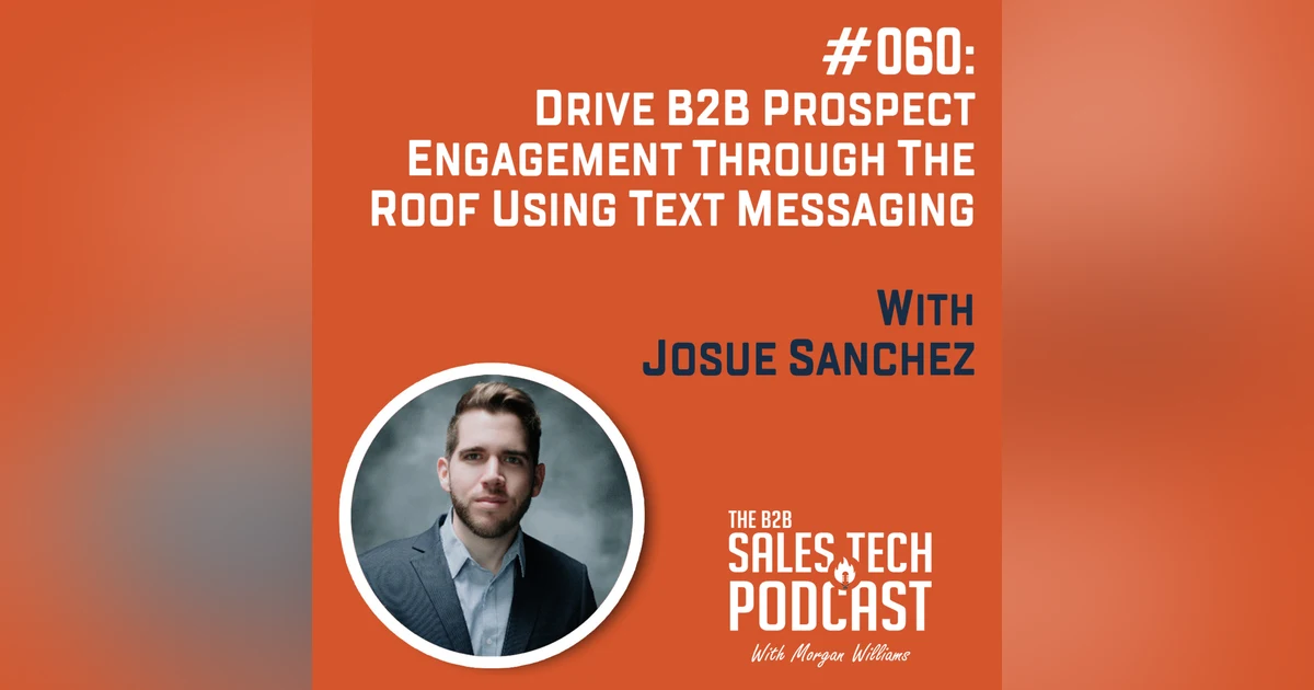 #060: Drive B2B Prospect Engagement Through The Roof Using Text Messaging with Josue Sanchez