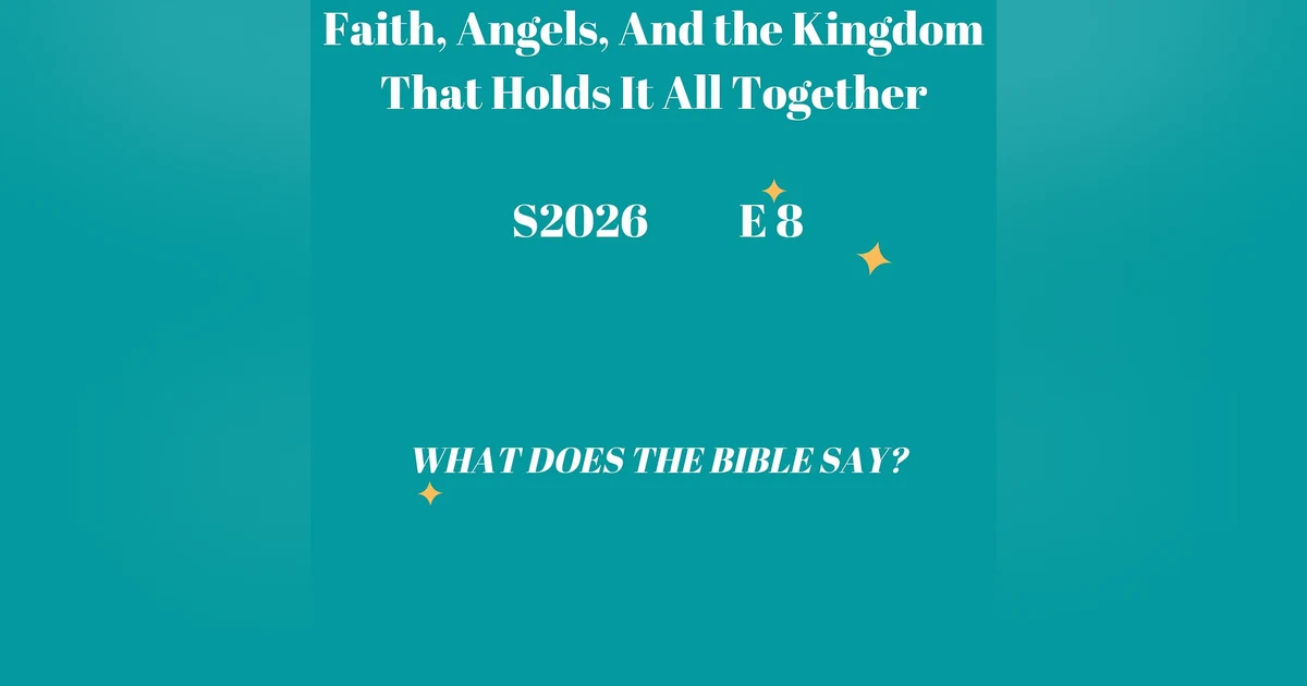 Faith, Angels, And The Kingdom That Holds All Things Together