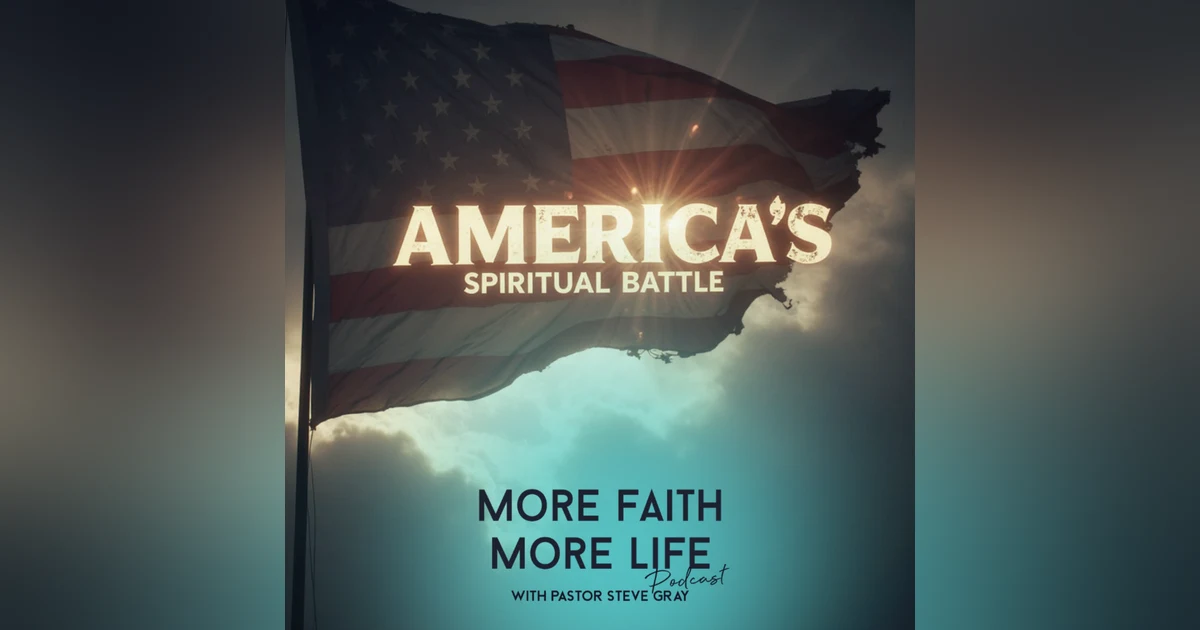 The Spiritual Battle Behind America’s Crisis | #151