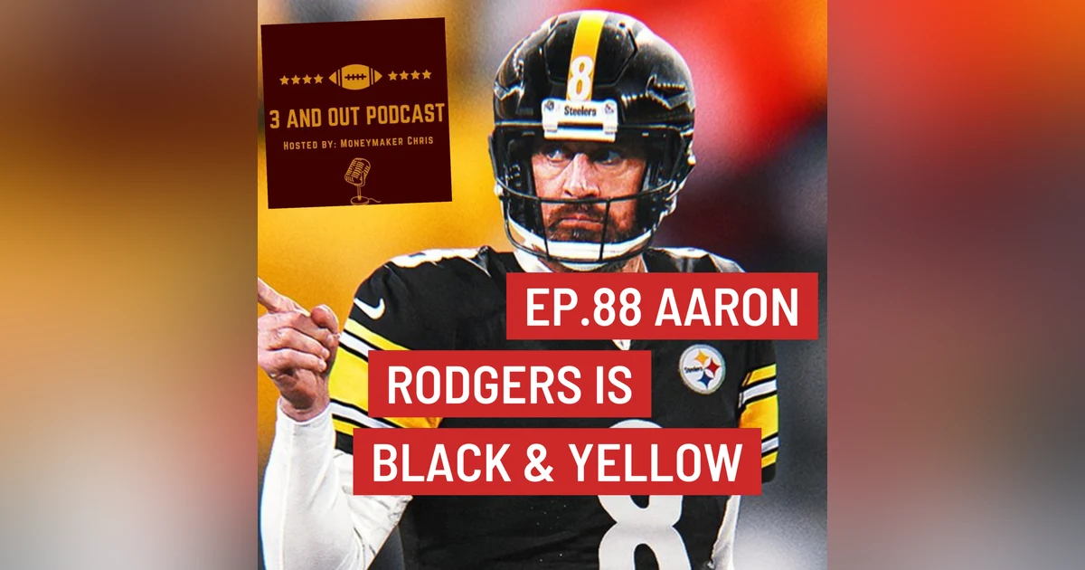 3 and Out Podcast Ep.88- Aaron Rodgers is Black and Yellow