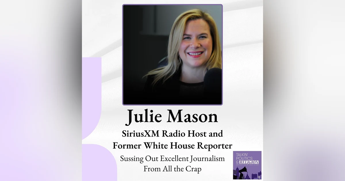 (ICYMI) Sussing out Excellent Journalism from All the Crap with Julie Mason, SiriusXM Radio Host and Former White House Reporter