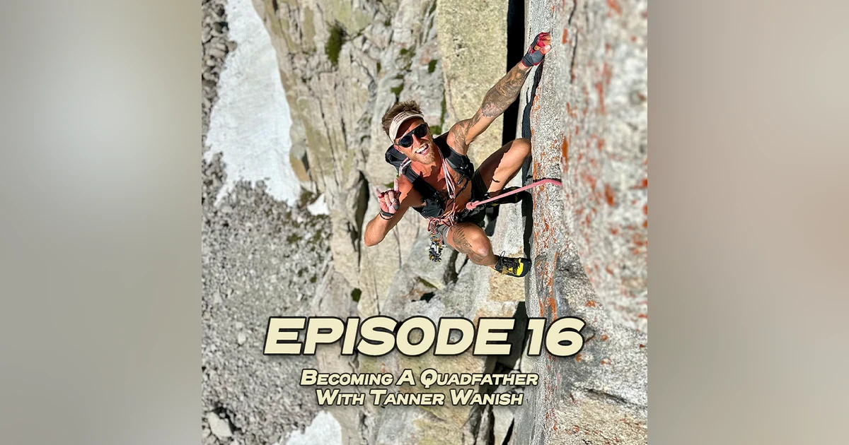 Ground Up 16: Becoming a Quadfather - Tanner Wanish