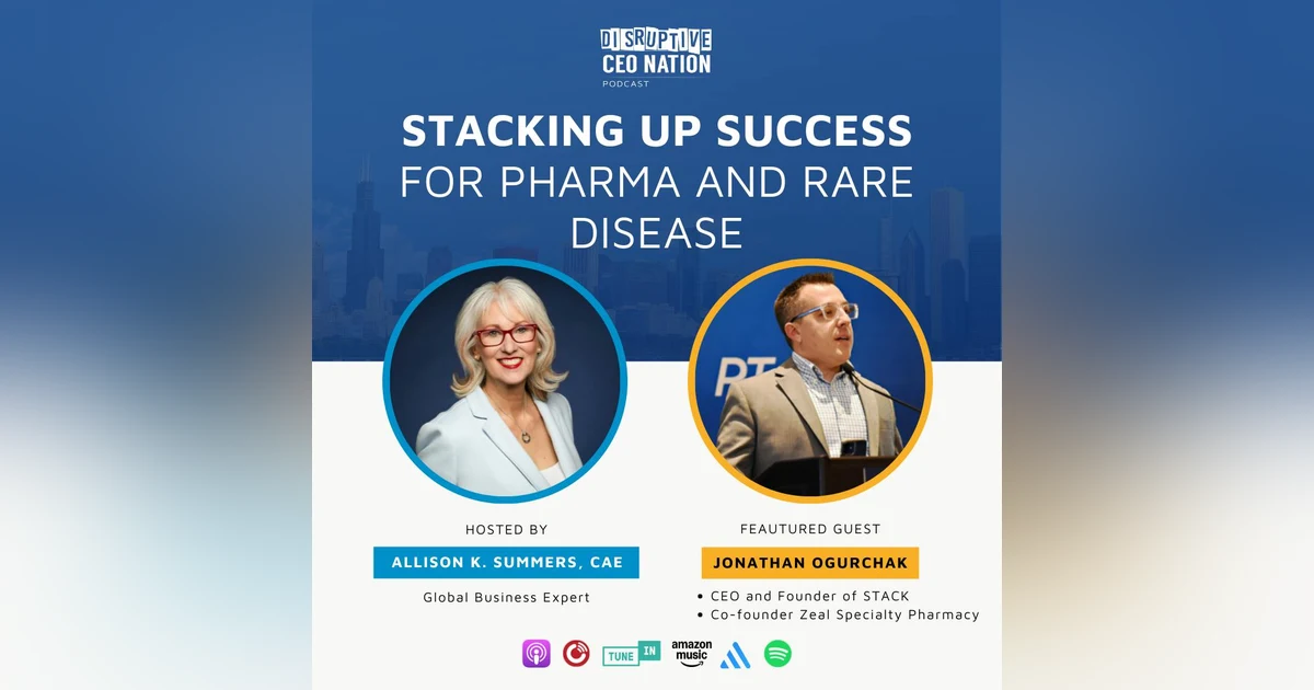 Episode 291: Stacking Up Success for Pharma and Rare Disease with Jonathan Ogurchak CEO and Founder of STACK and Co-founder Zeal Specialty Pharmacy; Pittsburg, PA, USA
