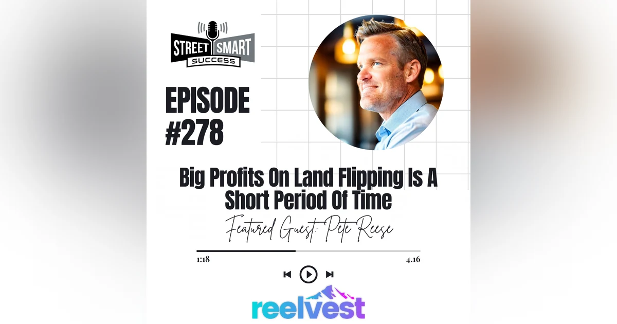 278: Big Profits On Land Flipping Is A Short Period Of Time