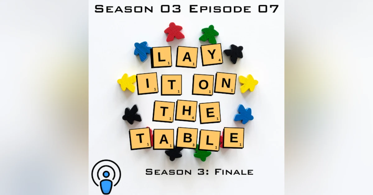 Season 3: Finale | Geek & Southern | Lay It On The Table, Episode 37