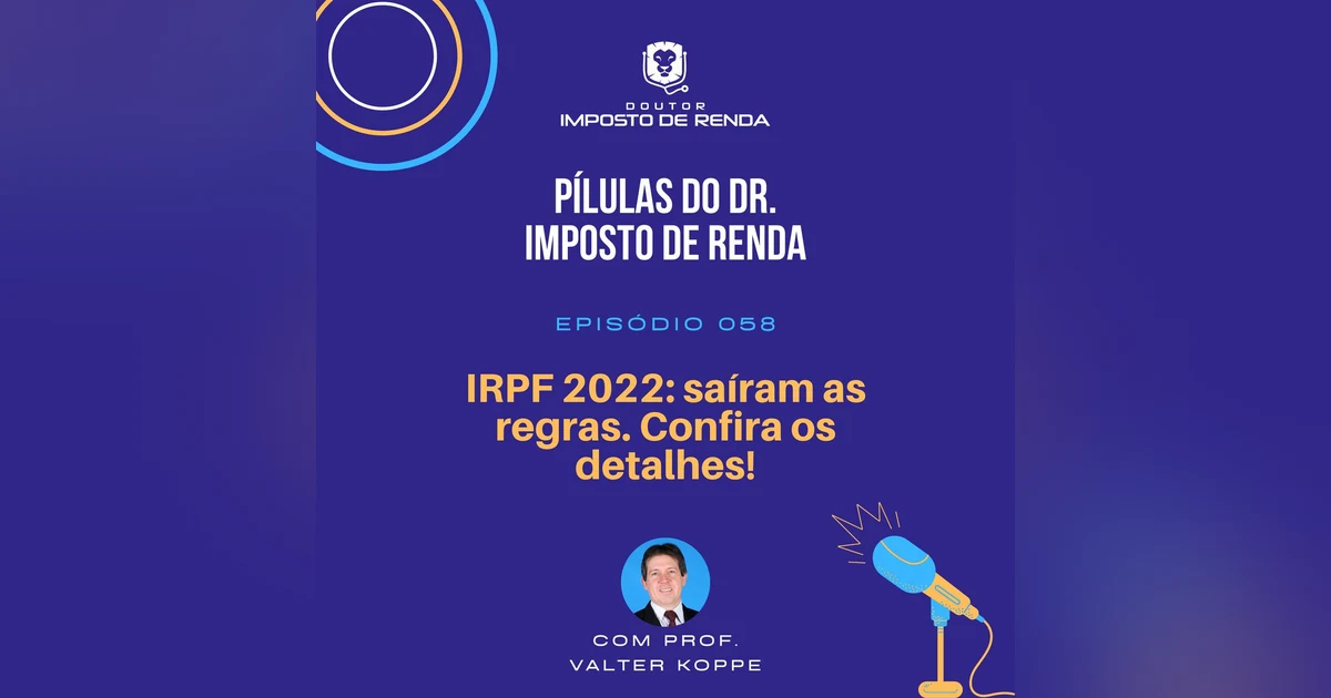 PDIR #058 – IRPF 2022: saíram as regras. Confira os detalhes!