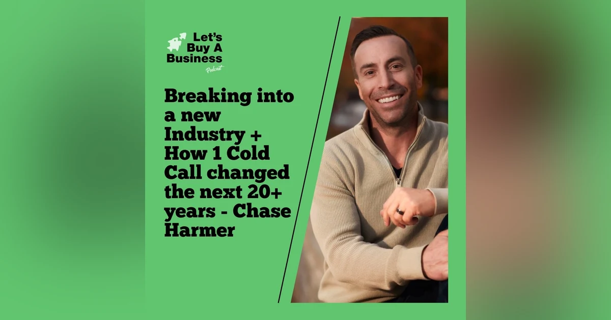 Breaking Into a New Industry + How 1 Cold Call Changed the Next 20+ Years with Chase Harmer