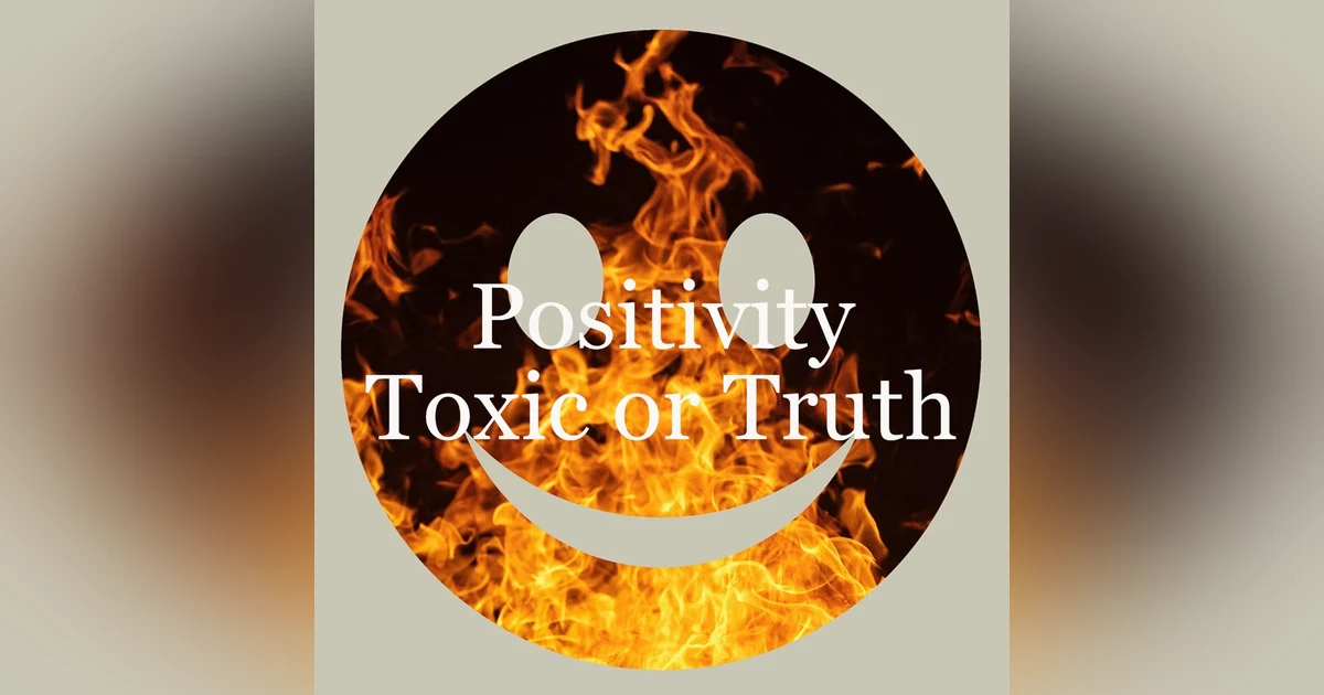 Positivity: Toxic or Truth?