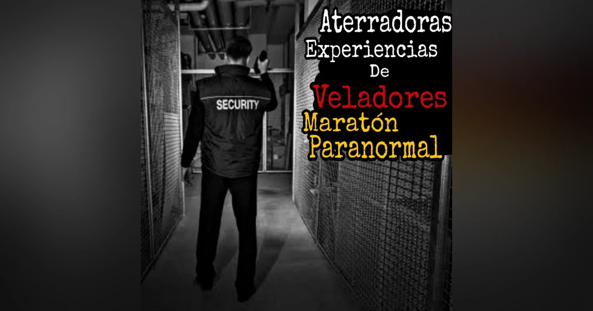 Aterradoras Experiencias de Veladores (Guardias de seguridad) / Mega Maratón Paranormal / L.C.E.