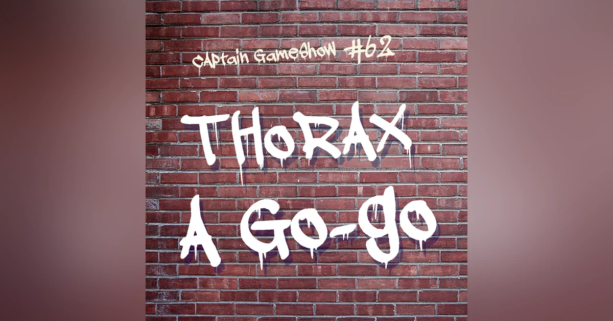 Episode 62: Thorax A Go-Go