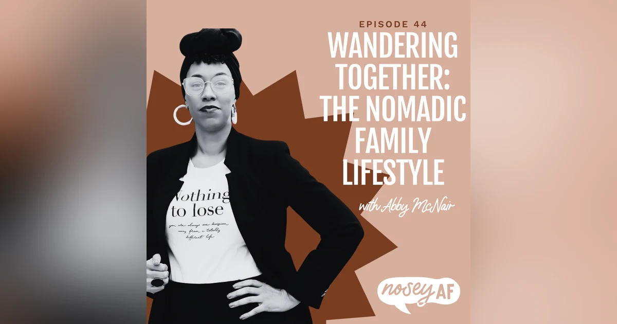 noseyAF Classic-Wandering Together: The Nomadic Family Lifestyle with Abby McNair