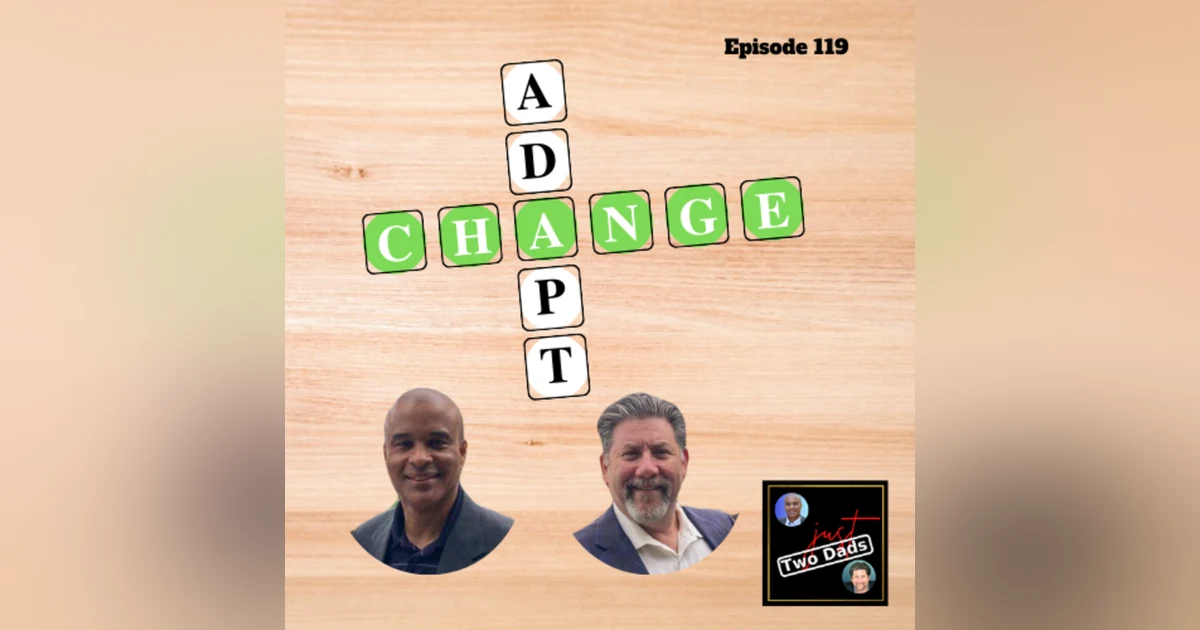 Episode 119: Adapting To Change (Planned & Unplanned)