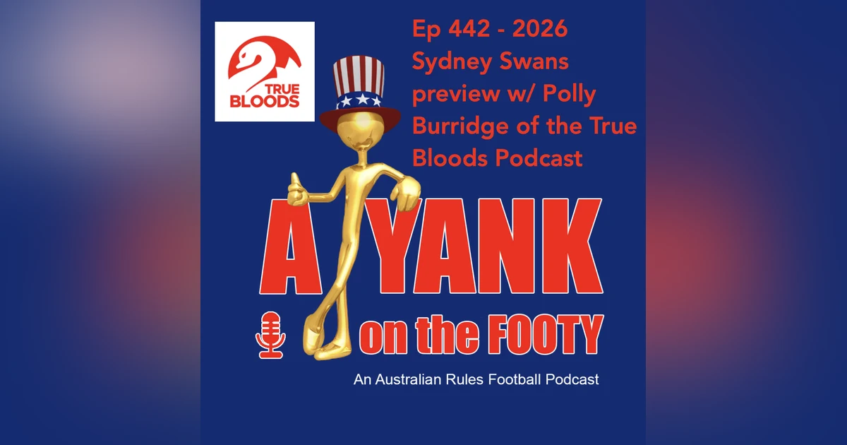 442 - AFL Sydney Swans 2026 Preview w/ Polly Burridge of the True Bloods Podcast