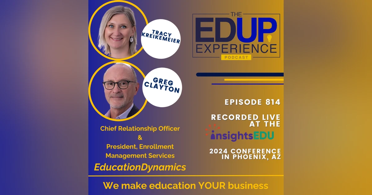 814: LIVE from ⁠InsightsEDU⁠ 2024 - with Tracy Kreikemeier⁠, Chief Relationship Officer, & ⁠Gregory Clayton⁠, President, Enrollment Management Services, ⁠EducationDynamics⁠