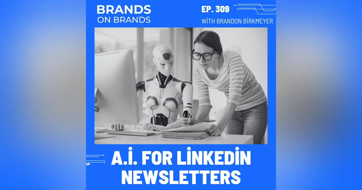 Using AI to Create a LinkedIn Newsletter | Ep. 309