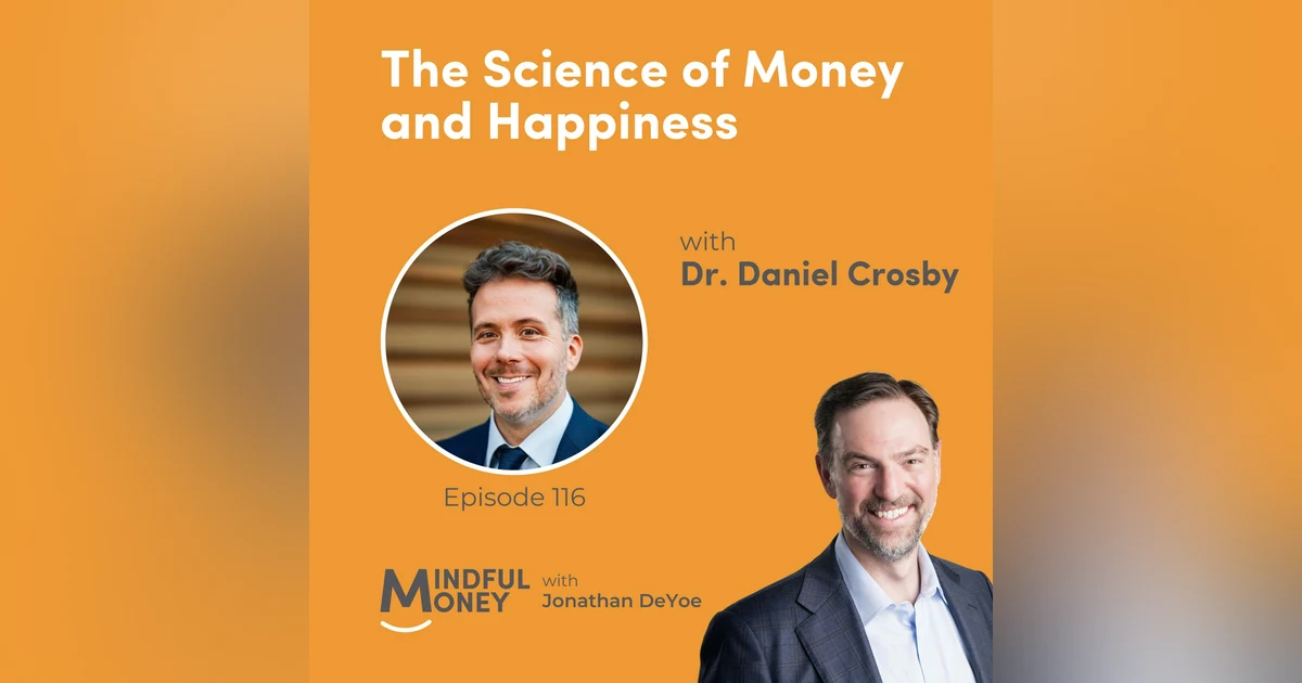 116: Dr. Daniel Crosby — The Science of Money and Happiness with Dr. Daniel Crosby