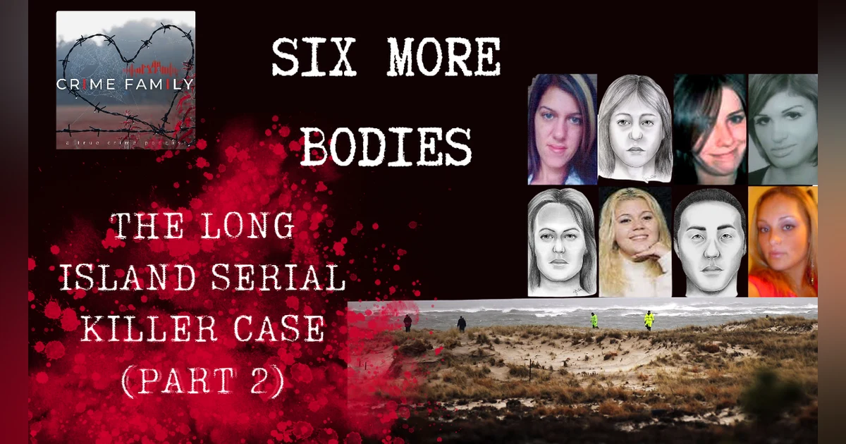 SIX MORE BODIES: THE LONG ISLAND SERIAL KILLER CASE (PART 2)